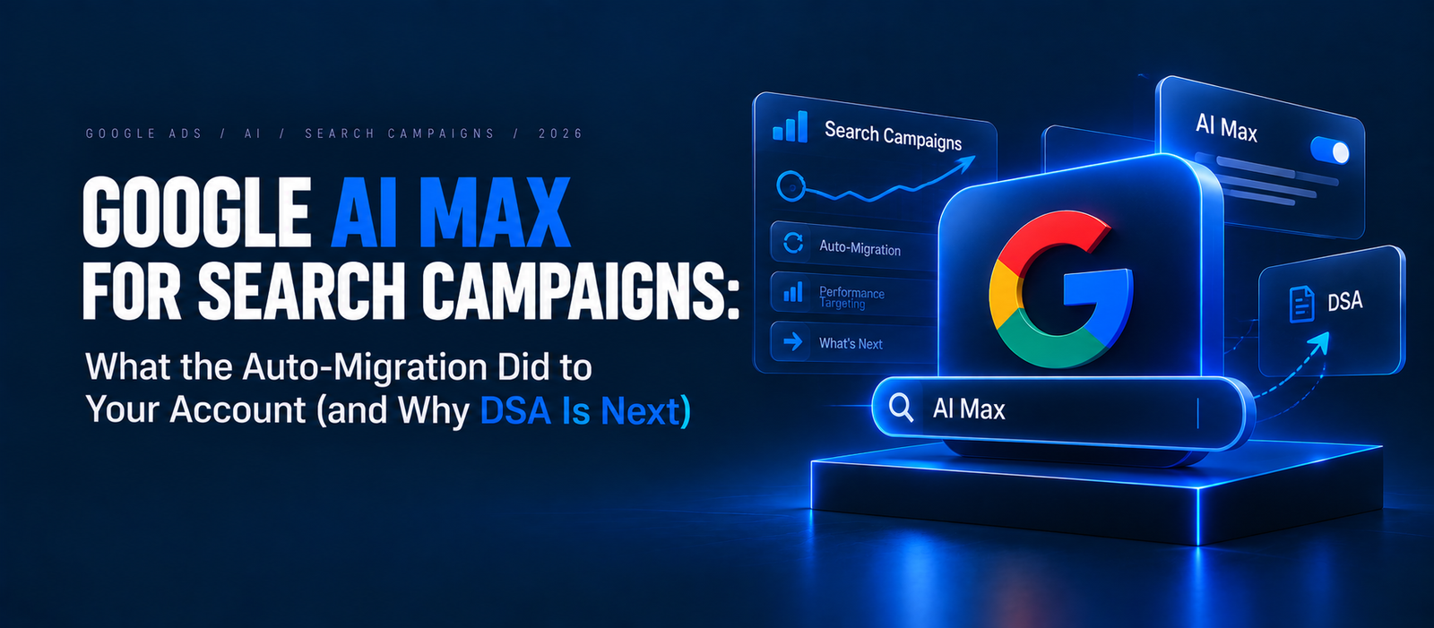 Google AI Max for Search Campaigns: What the Auto-Migration Did to Your Account (and Why DSA Is Next)