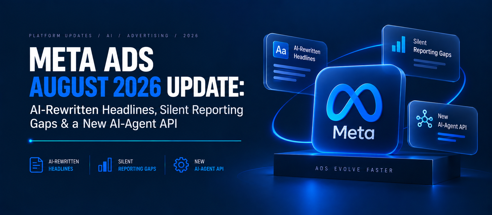 Meta Ads August 2026 Update: AI-Rewritten Headlines, Silent Reporting Gaps & a New AI-Agent API